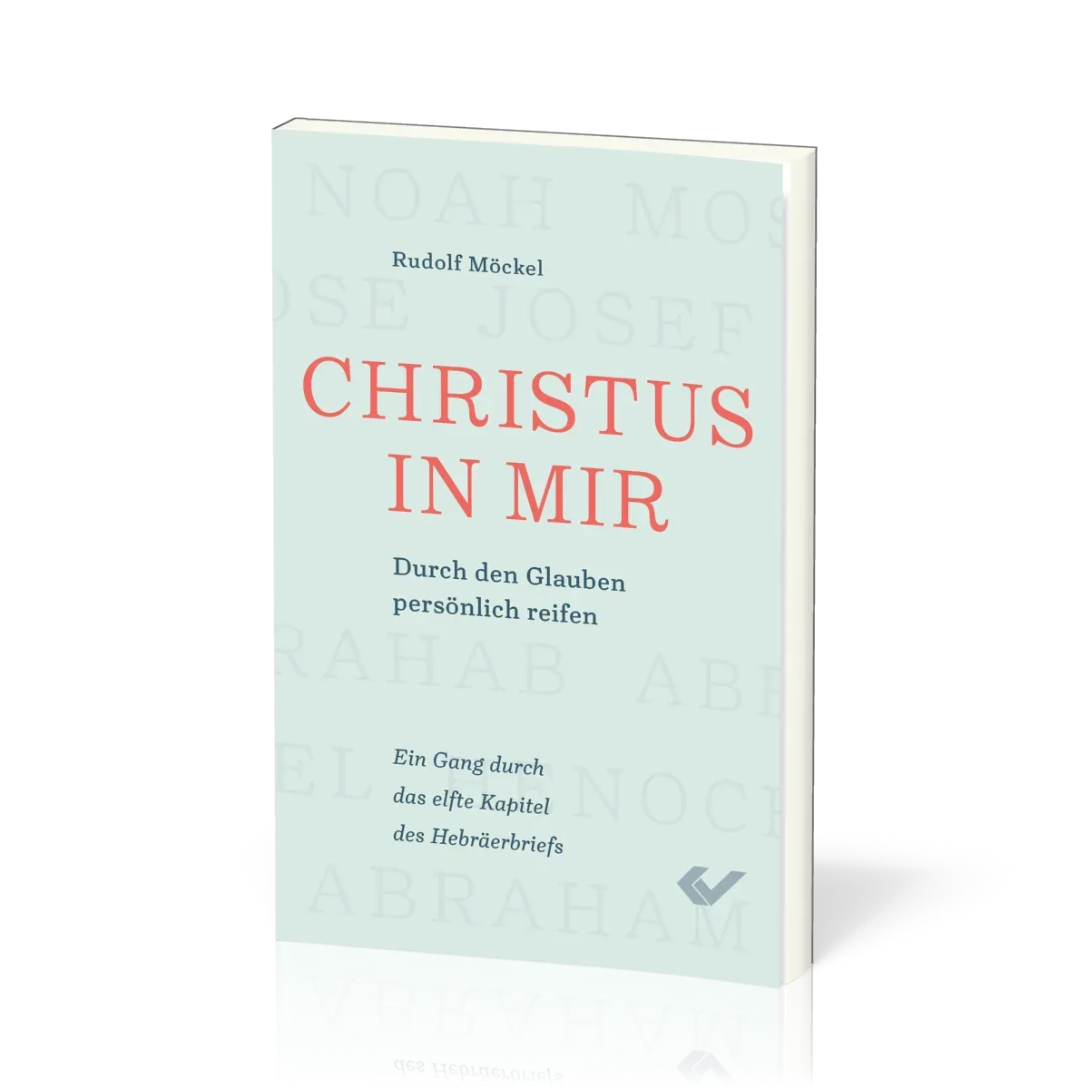 Christus in mir - Durch den Glauben persönlich reifen