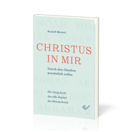Christus in mir - Durch den Glauben persönlich reifen