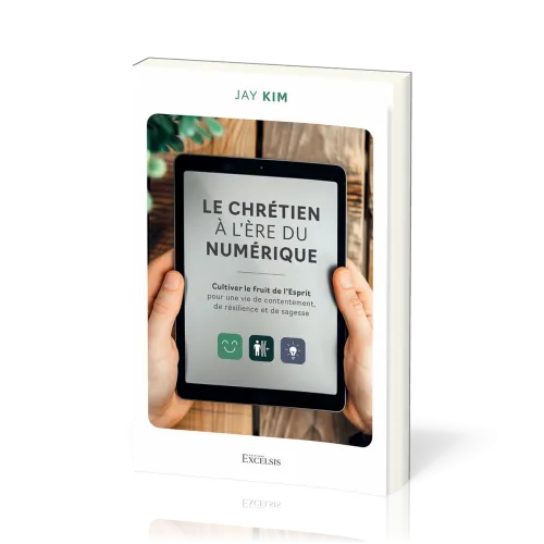 Chrétien à l’ère du numérique (Le) - Cultiver le fruit de l’Esprit pour une vie de contentement,...