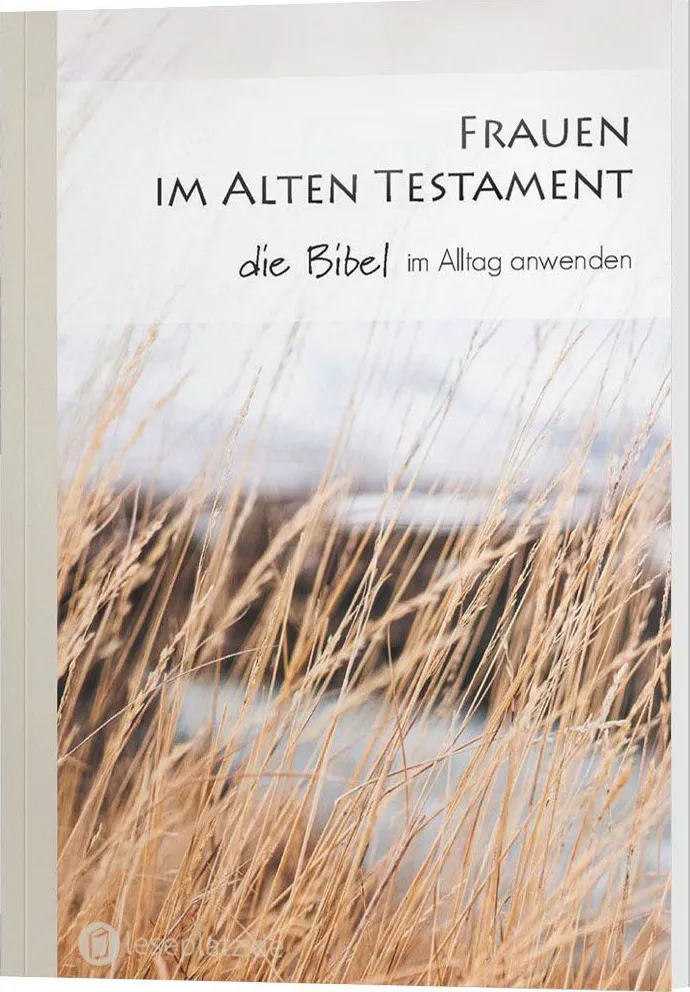 Frauen im Alten Testament - die Bibel im Alltag anwenden