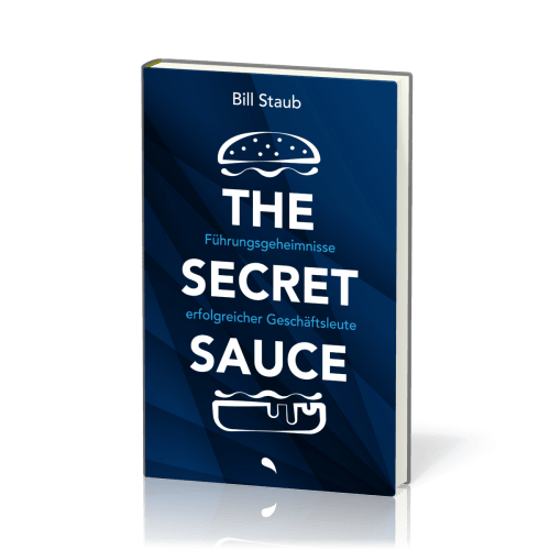 The Secret Sauce - Führungsgeheimnisse erfolgreicher Geschäftsleute