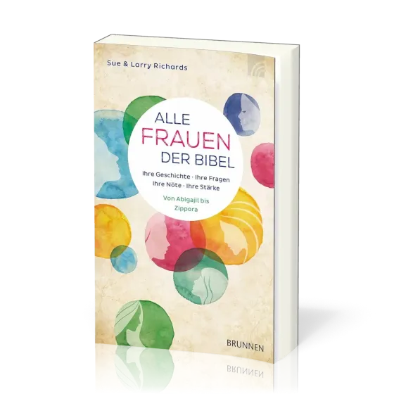Alle Frauen der Bibel - Ihre Geschichte, Ihre Fragen, Ihre Nöte, Ihre Stärke - Von Abigajil bis...