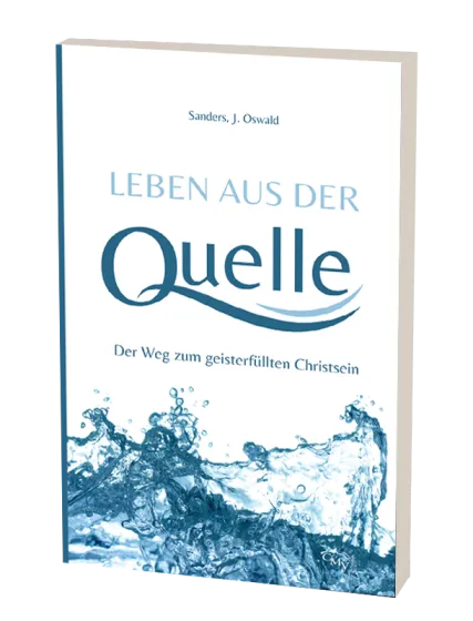 Leben aus der Quelle - Der Weg zum geisterfüllten Christsein