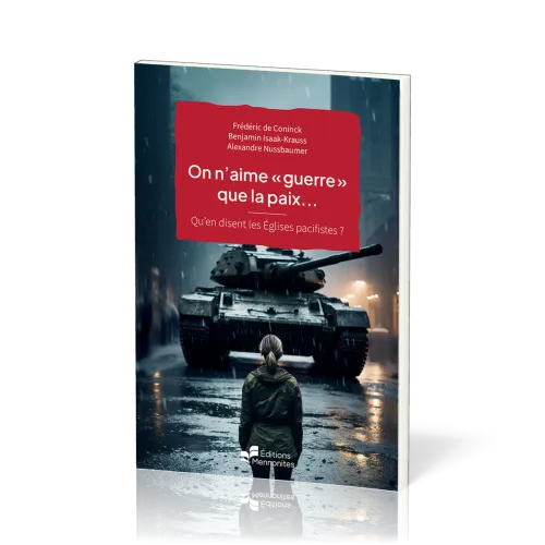 On n'aime « guerre » que la paix… - Qu’en disent les Églises pacifistes ? [Dossiers de Christ...