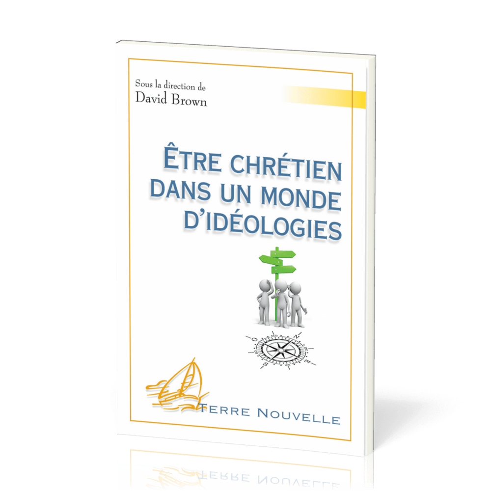 Être chrétien dans un monde d’idéologies - [collection Terre Nouvelle]