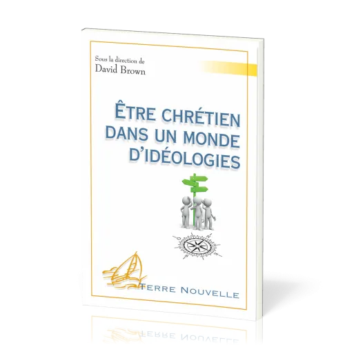 Être chrétien dans un monde d’idéologies - [collection Terre Nouvelle]