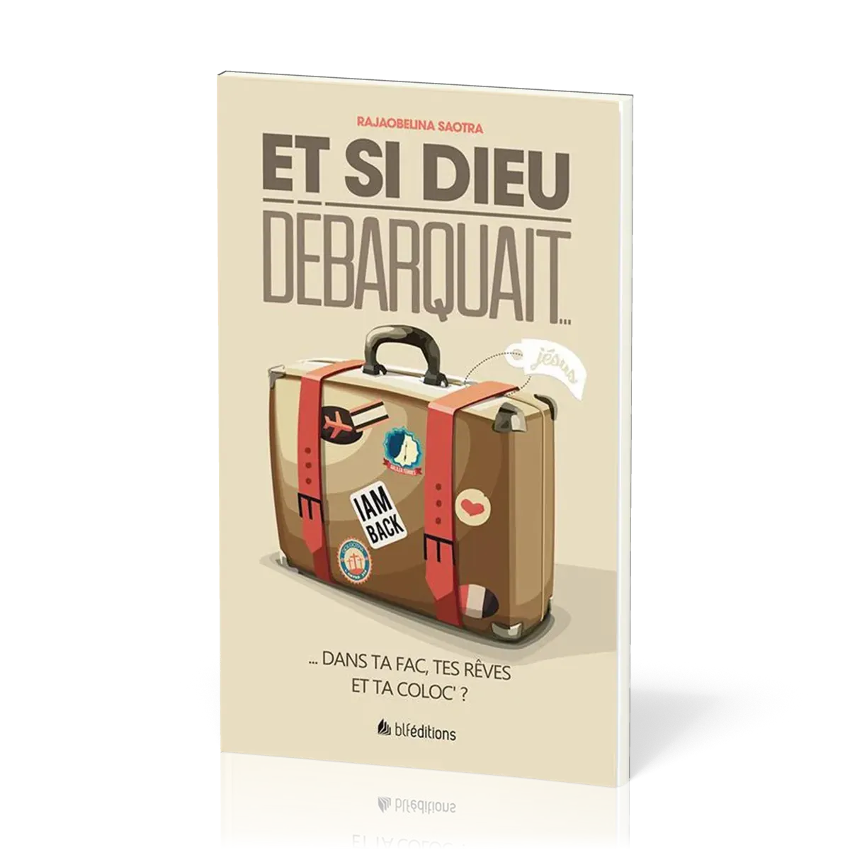 Et si Dieu débarquait...  - Dans ta fac, tes rêves et ta coloc' ?