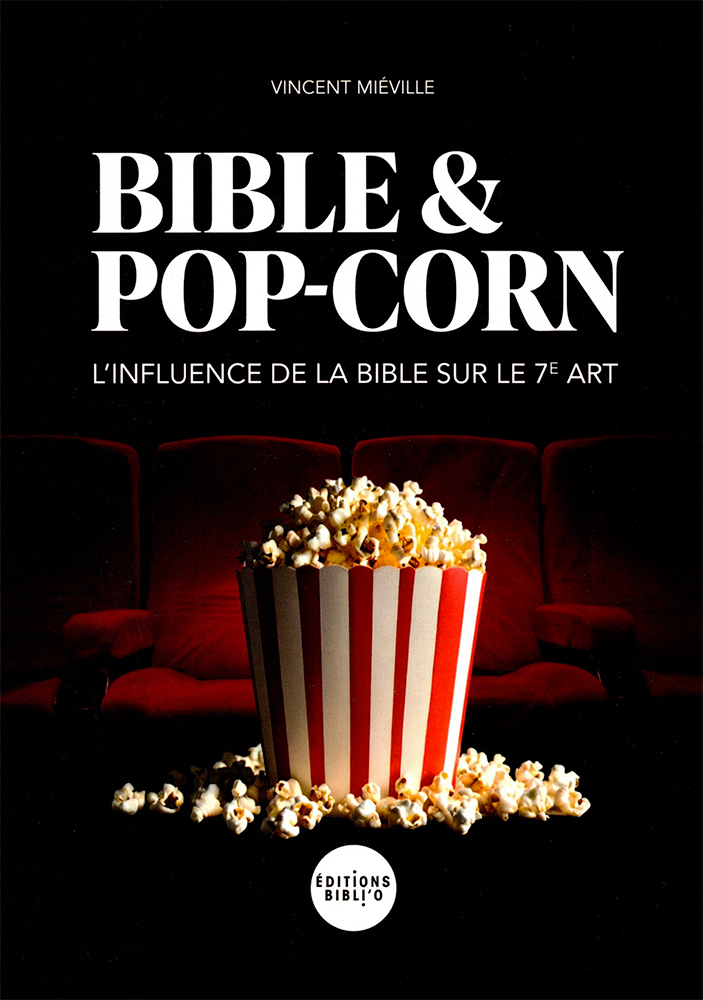 Bible et pop corn - L'influence de la Bible sur le 7eme art