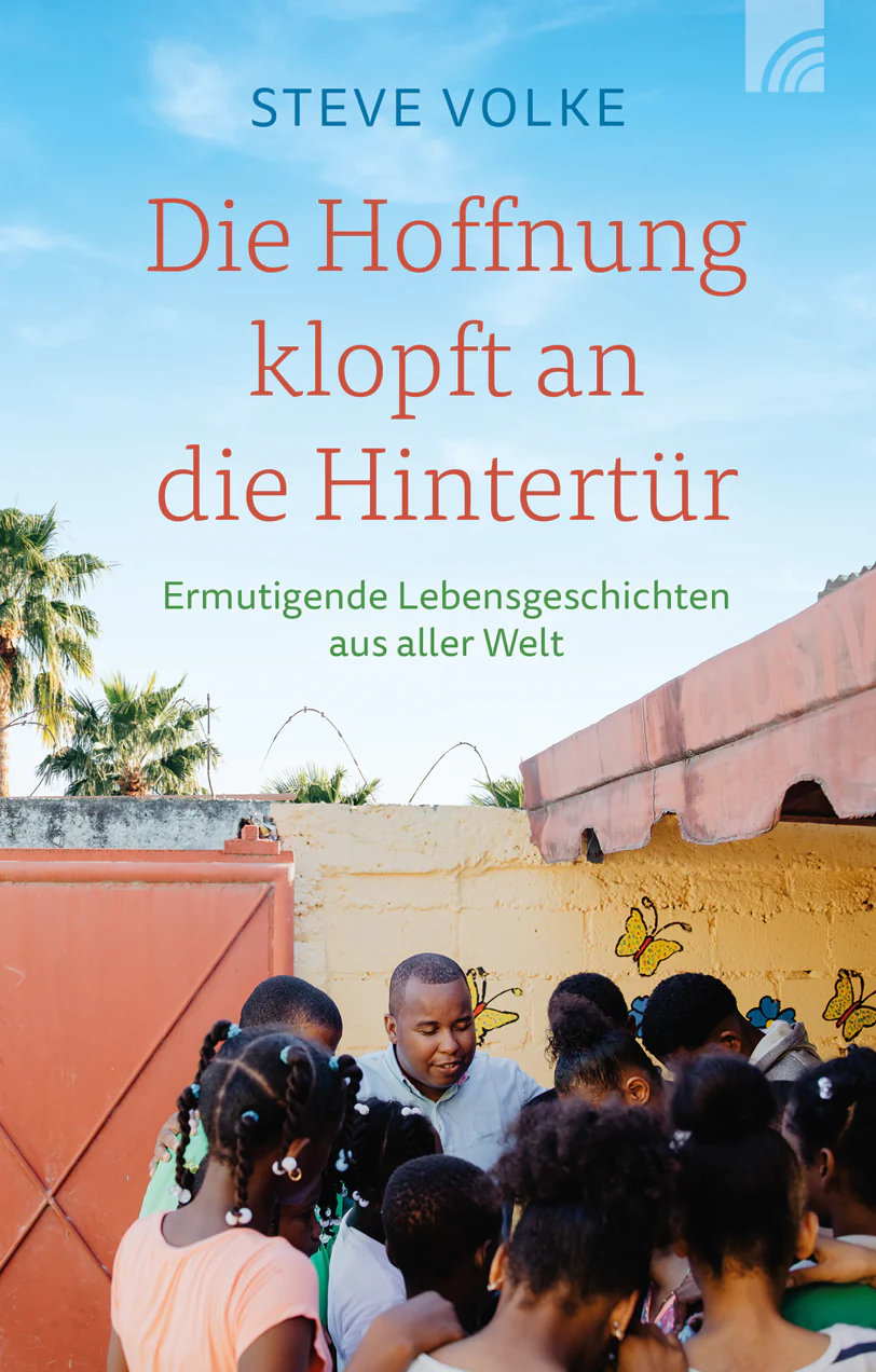 Die Hoffnung klopft an die Hintertür - Ermutigende Lebensgeschichten aus aller Welt