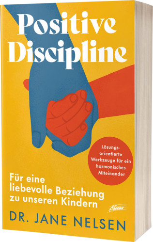 Positive Discipline - Für eine liebevolle Beziehung zu unseren Kindern