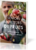 Séniors porteurs de fruits - La vie chrétienne ne s’arrête pas à 60 ans