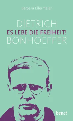 Dietrich Bonhoeffer - Es lebe die Freiheit!