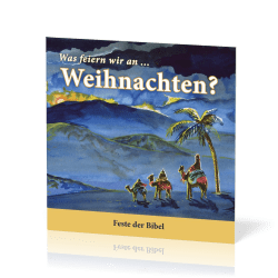 Was feiern wir an Weihnachten? - Feste der Bibel