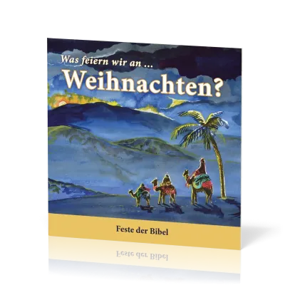 Was feiern wir an Weihnachten? - Feste der Bibel