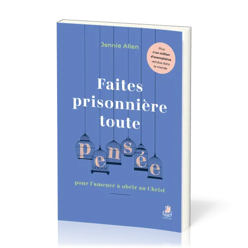 Faites prisonnière toute pensée pour l’amener à obéir au Christ