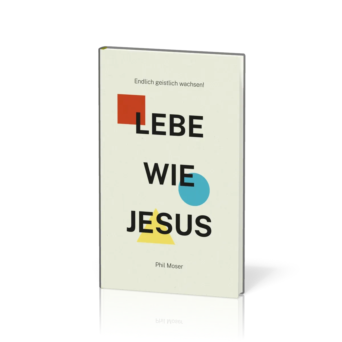 LEBE WIE JESUS - Endlich geistlich wachsen!