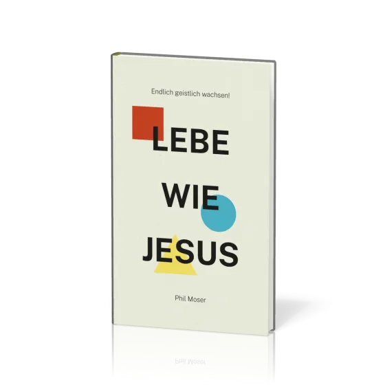 Lebe wie Jesus - Endlich geistlich wachsen!
