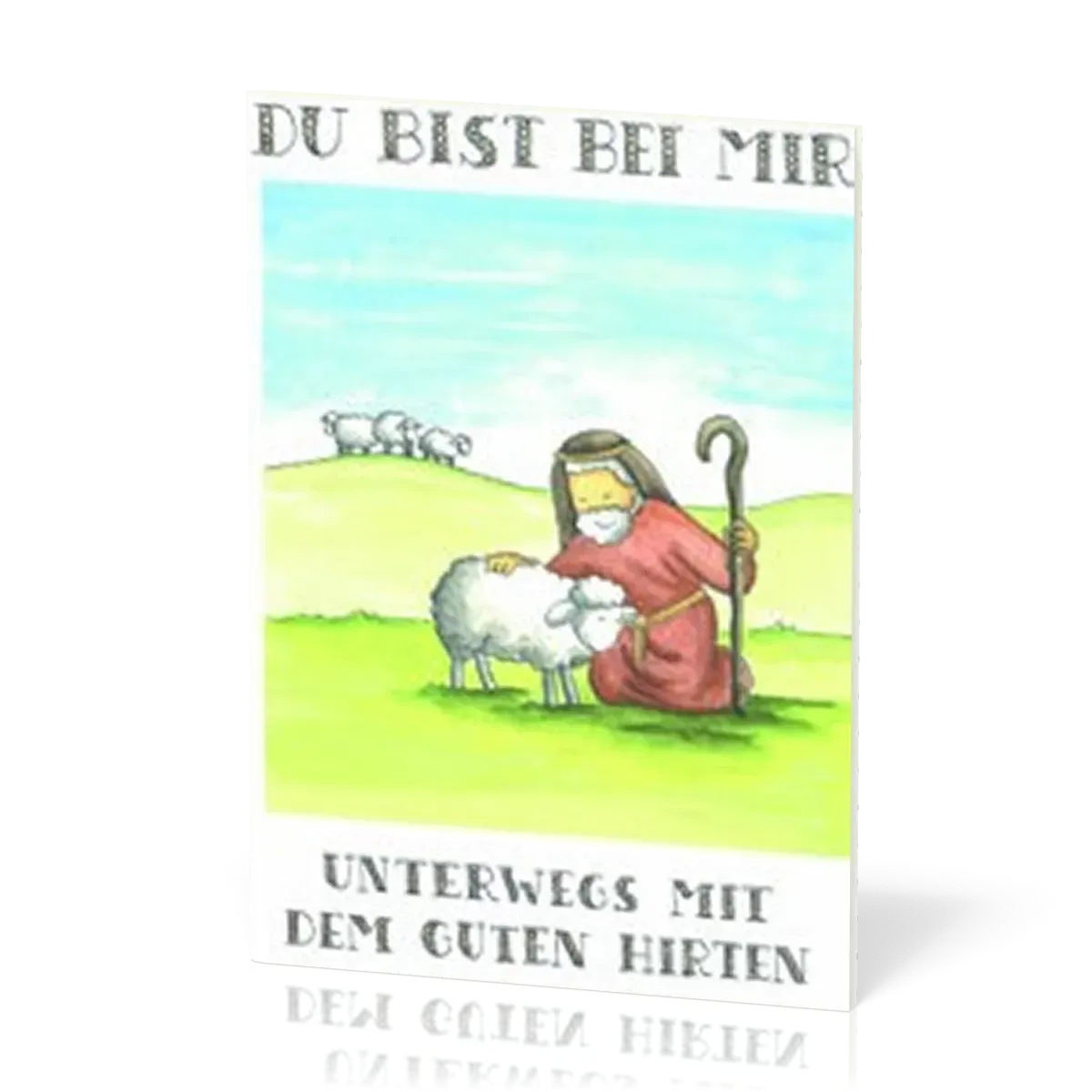 Du bist bei mir Psalm 23 für Kinder - Unterwegs mit dem guten Hirten