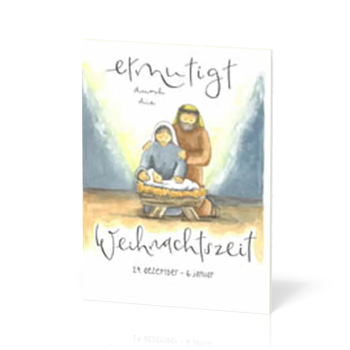 Ermutigt durch die Weihnachtszeit - 24. Dezember - 6. Januar