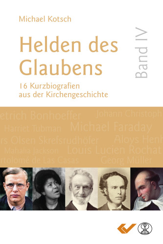 Helden des Glaubens Band 4 - 15 Kurzbiografien aus der Kirchengeschichte