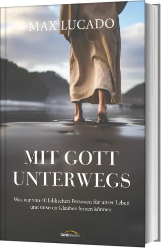 Mit Gott unterwegs - Was wir von 40 biblischen Personen für unser Leben und unseren Glauben ...