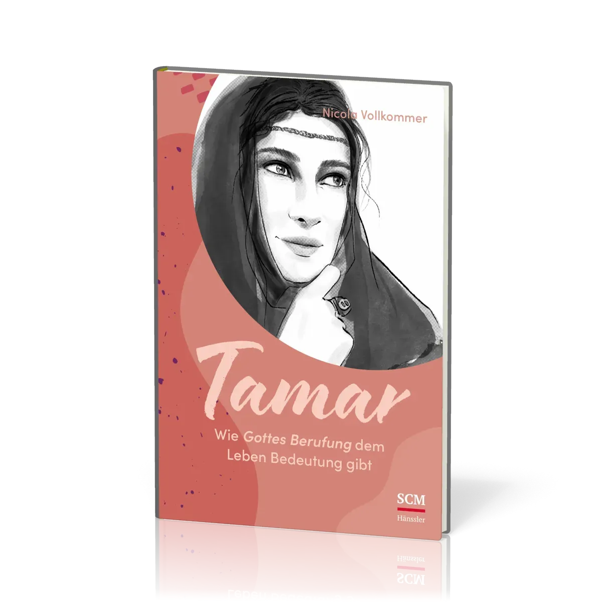 Tamar - Wie Gottes Berufung dem Leben Bedeutung gibt