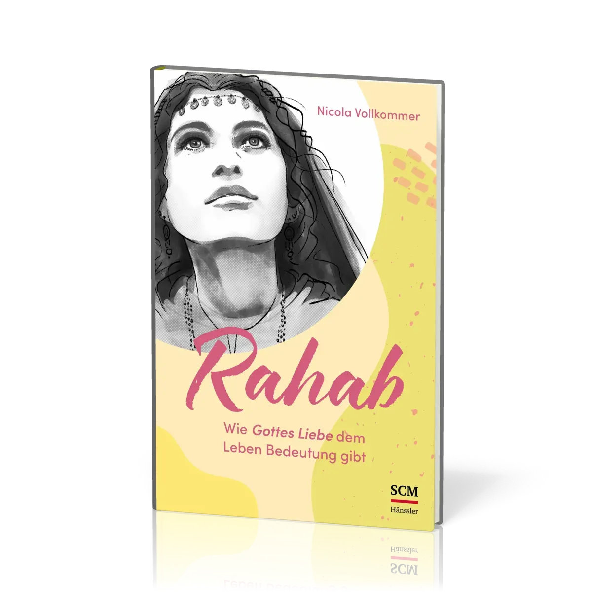 Rahab - Wie Gottes Liebe dem Leben Bedeutung gibt