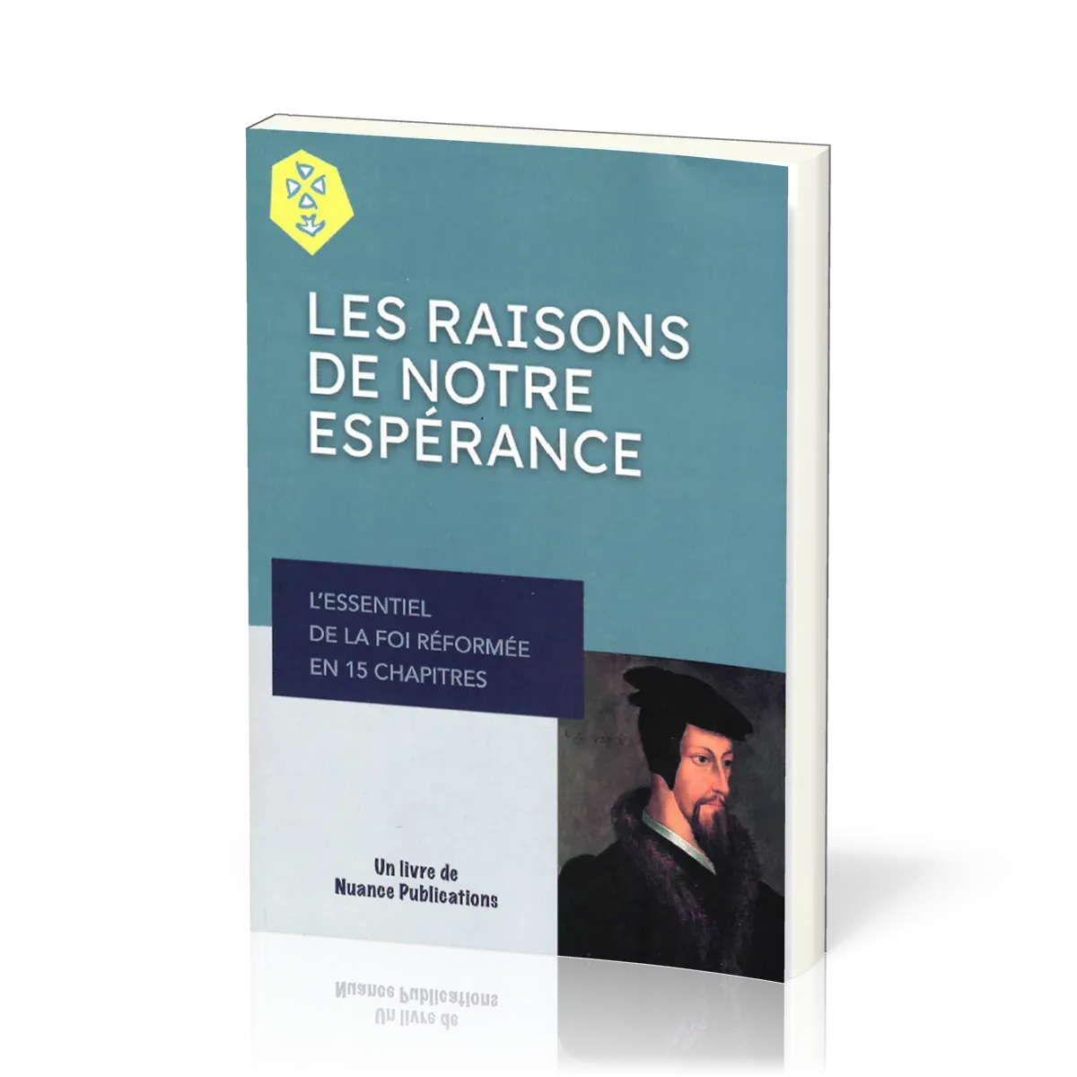Raisons de notre espérance (Les) - L'essentiel de la foi réformée en 15 chapitres