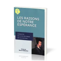 Raisons de notre espérance (Les) - L'essentiel de la foi réformée en 15 chapitres