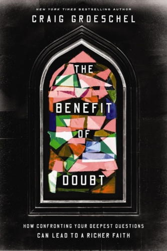 The Benefit of Doubt - How Confronting Your Deepest Questions Can Lead to a Richer Faith