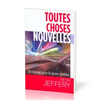 Toutes choses nouvelles - Un manuel pour le jeune chrétien