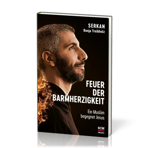 Feuer der Barmherzigkeit - Ein Muslim begegnet Jesus