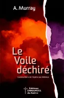 Voile déchiré (Le) - Commentaire de l'Épître aux Hébreux