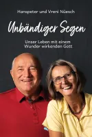Unbändiger Segen - Unser Leben mit einem Wunder wirkenden Gott