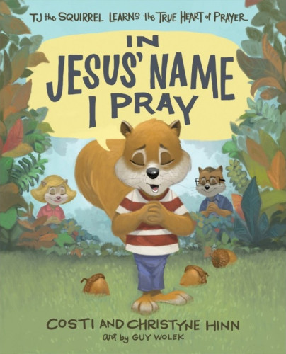 In Jesus' Name I Pray - Tj the Squirrel Learns the True Heart of Prayer