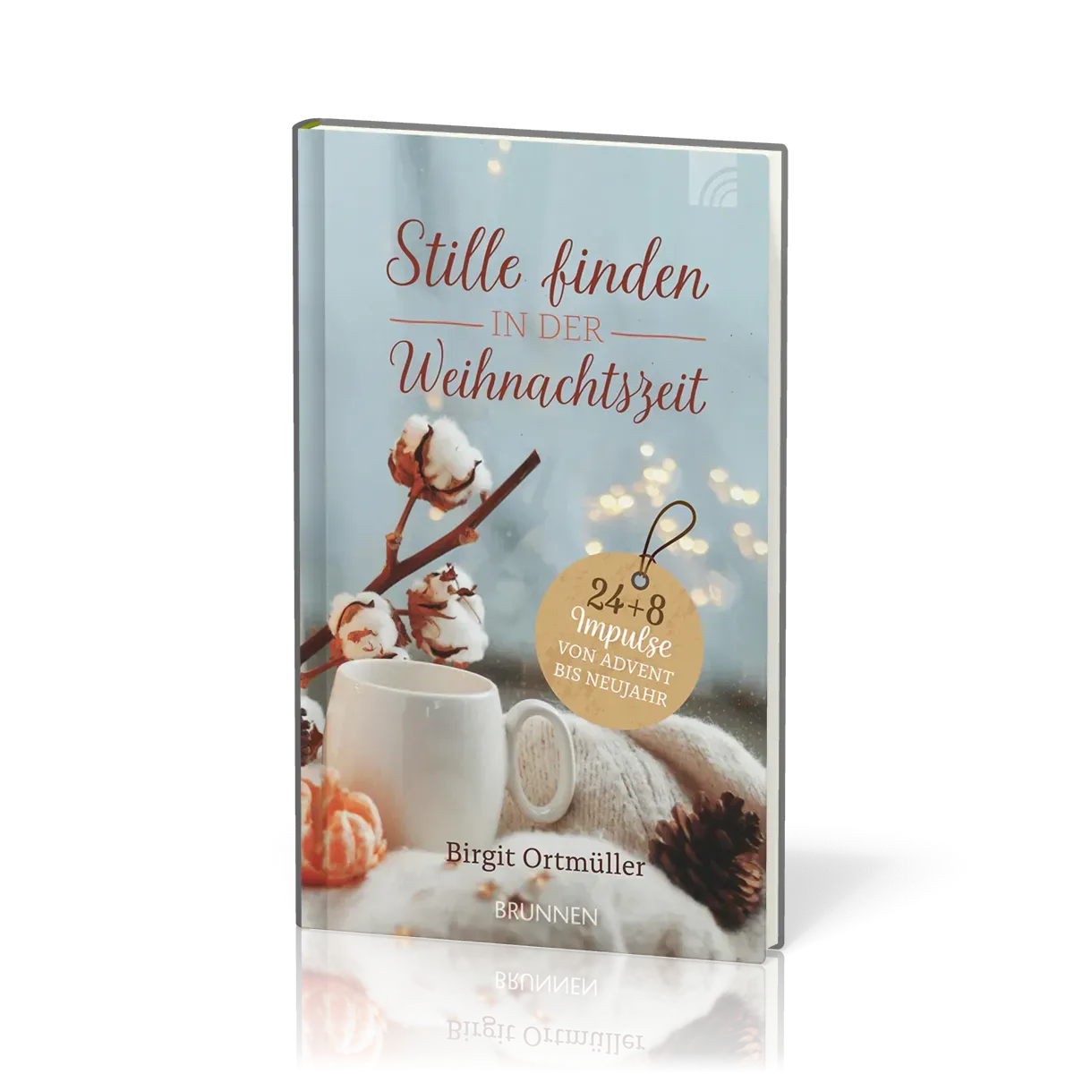 Stille finden in der Weihnachtszeit - 24+8 Impulse von Advent bis Neujahr