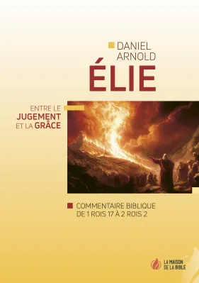 Elie - Entre le jugement et la grâce - Commentaire biblique de 1Rois 17 à 2Rois 2 - PDF