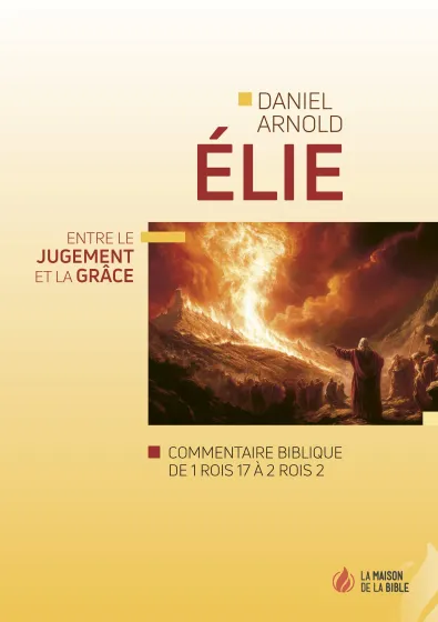 Elie - Entre le jugement et la grâce - Commentaire biblique de 1Rois 17 à 2Rois 2 - PDF