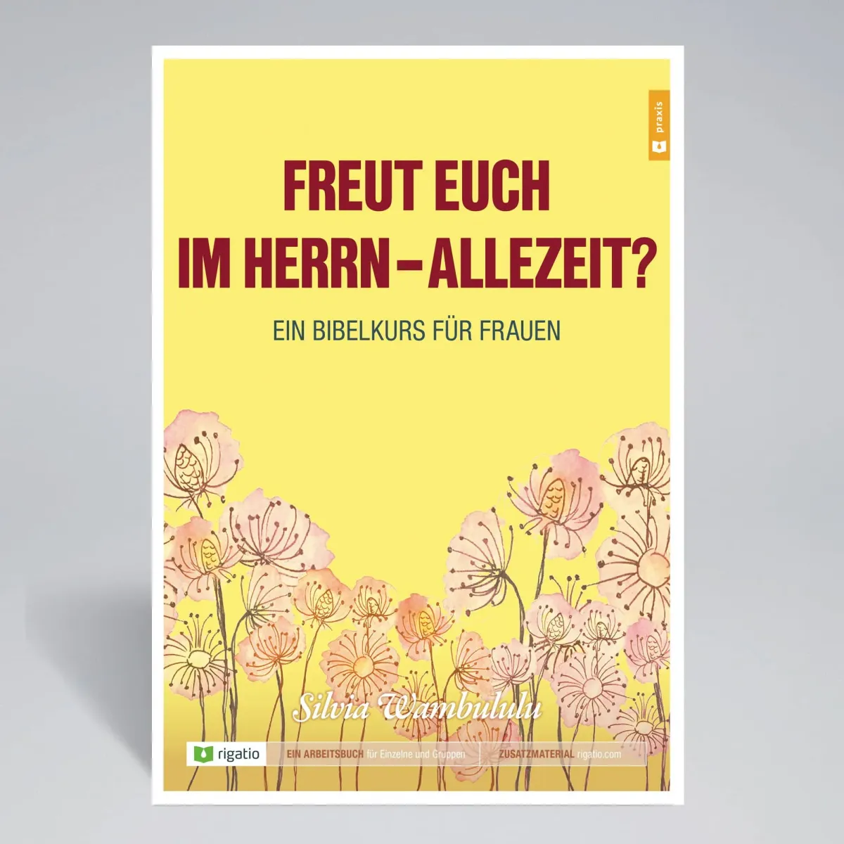 Freut euch im Herrn – allezeit? - Ein Bibelkurs für Frauen