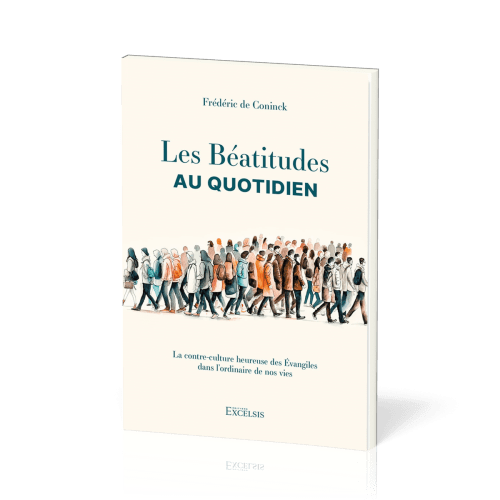 Béatitudes au quotidien (Les) - La contre-culture heureuse des Évangiles dans l’ordinaire de nos...