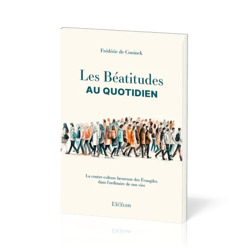Béatitudes au quotidien (Les) - La contre-culture heureuse des Évangiles dans l’ordinaire de nos...