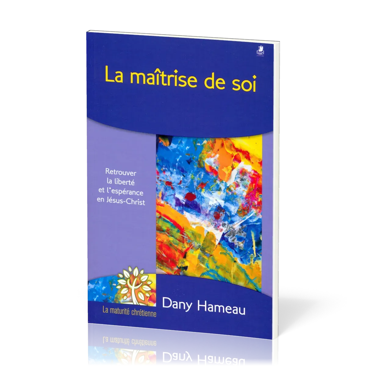 Maîtrise de soi (La) - Retrouver la liberté et l'espérance en Jésus-Christ