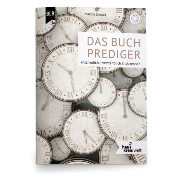 Das Buch Prediger - anschaulich - verständlich - lebensnah