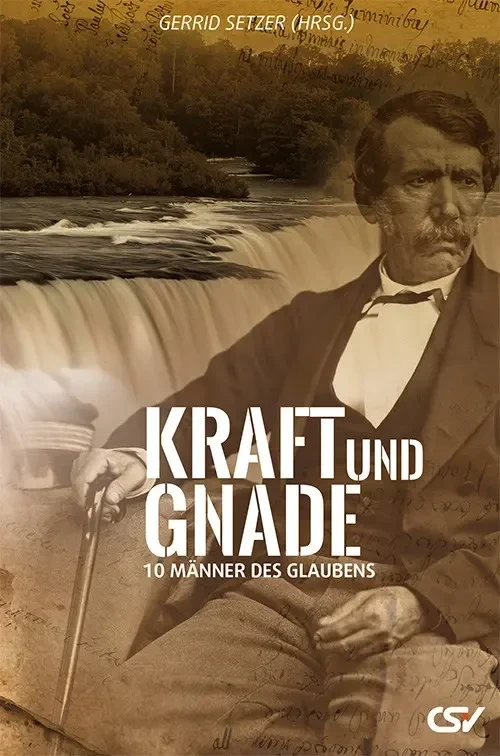 Kraft und Gnade - Zehn Männer des Glaubens