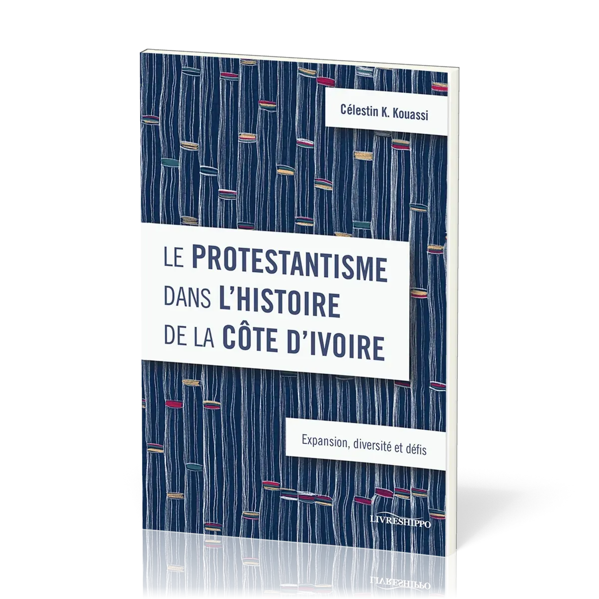 Protestantisme dans l’histoire de la Côte d’Ivoire (Le) - Expansion, diversité et défis