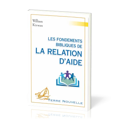 Fondements bibliques de la relation d’aide (Les) - [collection Terre Nouvelle]