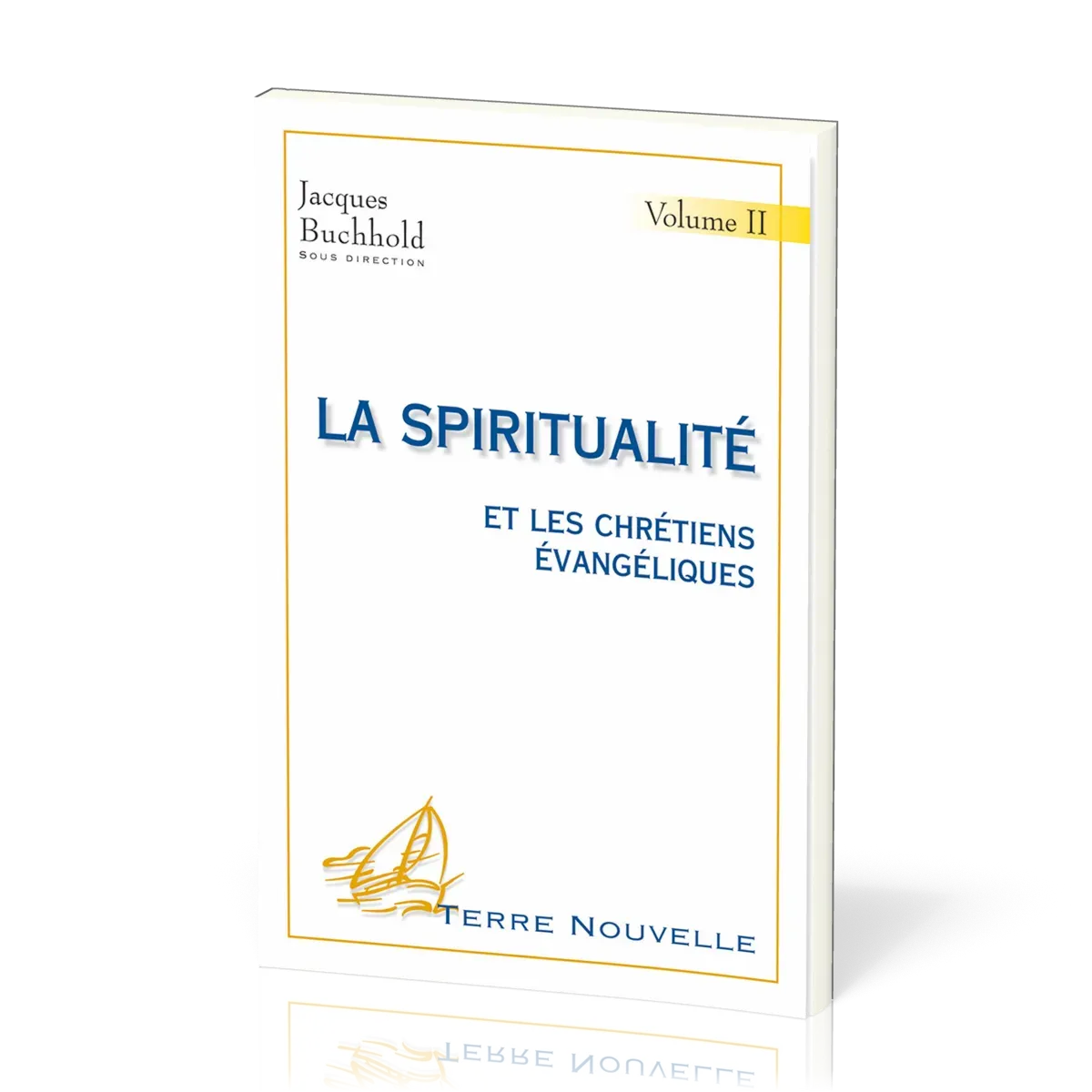Spiritualité et les chrétiens évangéliques (La) - volume 2 - [collection Terre Nouvelle]