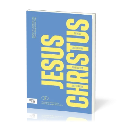 Die alles entscheidende Bedeutung von Jesus Christus