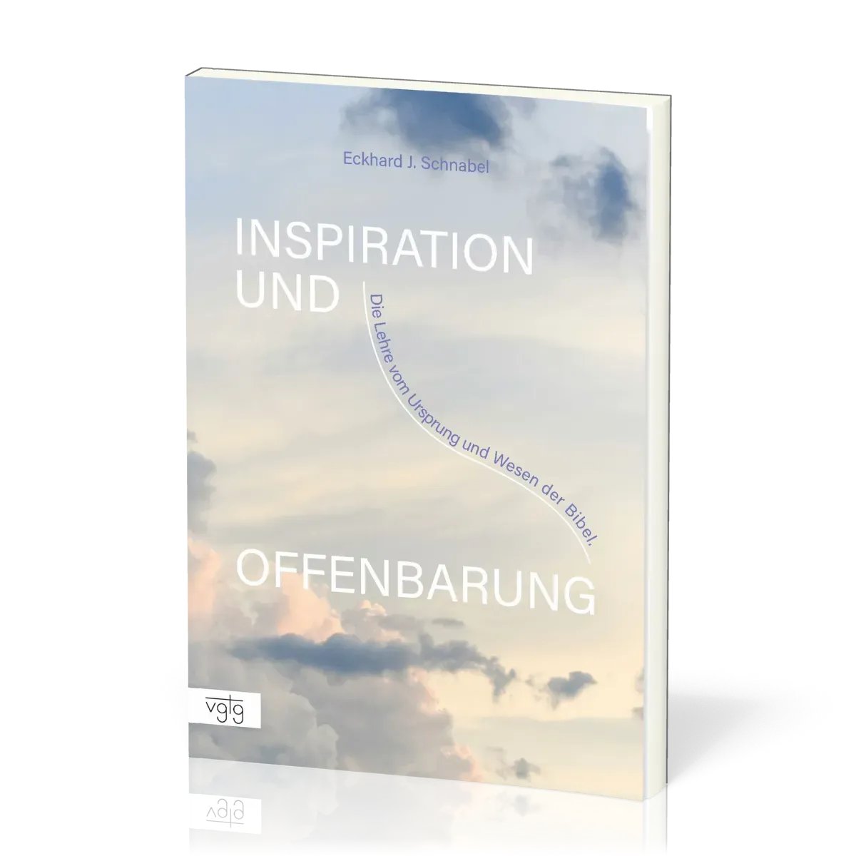Inspiration und Offenbarung - Die Lehre vom Ursprung und Wesen der Bibel