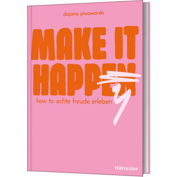 Make it happy - How to: Echte Freude erleben